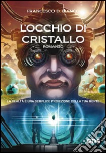 L'occhio di cristallo libro di Bianco Francesco D.