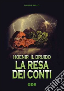 Hoenir il druido. La resa dei conti libro di Bello Daniele