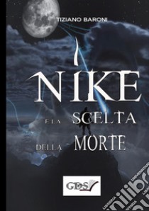 Nike e la scelta della morte libro di Baroni Tiziano