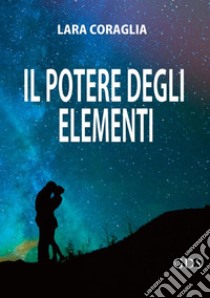 Il potere degli elementi libro di Coraglia Lara