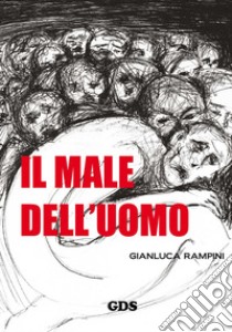 Il male dell'uomo libro di Rampini Gianluca