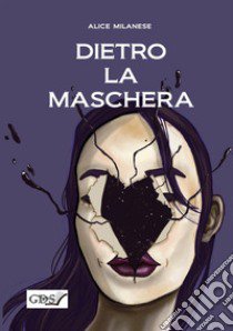 Dietro la maschera libro di Milanese Alice