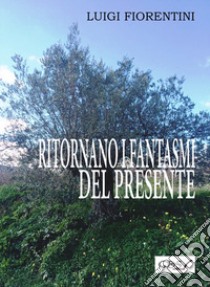 Ritornano i fantasmi del presente libro di Fiorentini Luigi