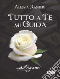 Tutto a te mi guida libro di Ranieri Alessia