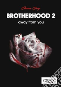 Brotherhood. Vol. 2: Away from you libro di Giorgi Caterina