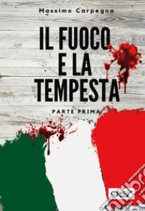 Il fuoco e la tempesta. Vol. 1 libro di Carpegna Massimo