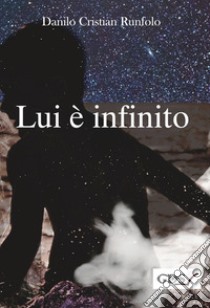 Lui è infinito libro di Runfolo Danilo Cristian