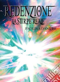 Redenzione. La stirpe reale libro di Daniele Paolina