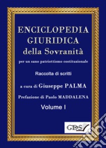 Enciclopedia giuridica della sovranità per un sano patriottismo costituzionale. Vol. 1 libro di Palma G. (cur.)