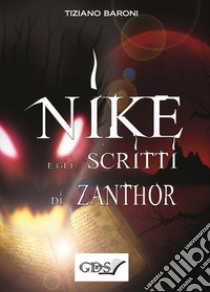 Nike & gli scritti di Zanthor libro di Baroni Tiziano