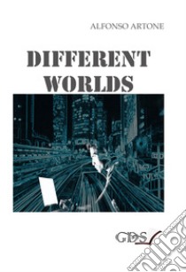 Different worlds libro di Artone Alfonso