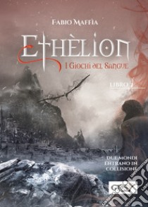 I giochi del sangue. Ethèlion. Vol. 2 libro di Maffia Fabio