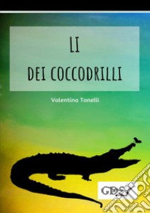 Li dei coccodrilli libro di Tonelli Valentina