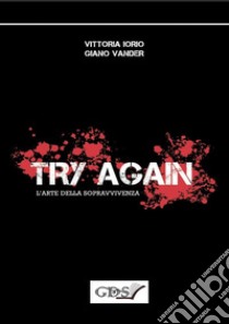 Try again. L'arte della sopravvivenza libro di Iorio Vittoria; Vander Giano