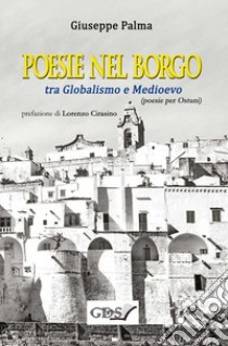 Poesie nel borgo tra globalismo e Medioevo libro di Palma Giuseppe