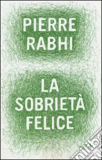 La sobrietà felice libro di Rabhi Pierre