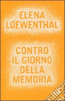 Contro il giorno della memoria libro di Loewenthal Elena