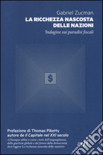 La ricchezza nascosta delle nazioni. Indagine sui paradisi fiscali libro di Zucman Gabriel