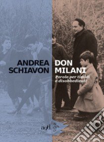 Don Milani. Parole per timidi e disobbedienti libro di Schiavon Andrea