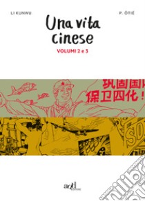 Una vita cinese. Vol. 2-3 libro di Li Kunwu; Ôtié Philippe