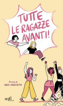 Tutte le ragazze avanti! libro di Marchetta G. (cur.)