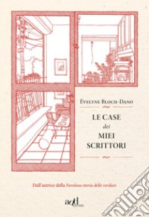 Le case dei miei scrittori libro di Bloch-Dano Évelyne