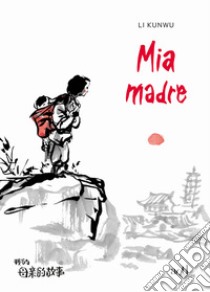 Mia madre libro di Li Kunwu