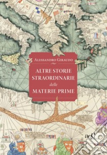 Altre storie straordinarie delle materie prime libro di Giraudo Alessandro