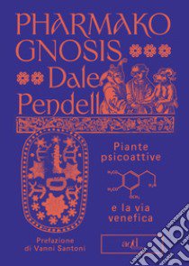 Pharmako gnosis. Piante psicoattive e la via venefica libro di Pendell Dale