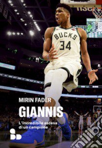 Giannis. L'incredibile ascesa di un campione libro di Fader Mirin