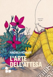 L'arte dell'attesa libro di Köhler Andrea