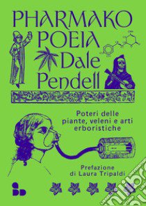 Pharmako. Poeia. Poteri delle piante, veleni e arti erboristiche libro di Pendell Dale