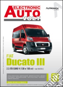 Fiat Ducato III. 2.3 JTD Euro V (130 E 150 CV). Dal 04/2011. Ediz. multilingue libro