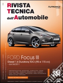 Ford Focus III. Diesel 1.6 Duratorq TDCI (95 E 115 CV). Ediz. multilingue libro
