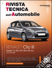Renault Clio III. Diesel 1.5 DCI (75, 85 e 90 CV) dal 04-2009. Ediz. multilingue libro