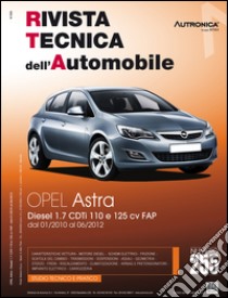 Opel Astra. Diesel 1.7 CDTI 110 e 125 CV FAP. Dal 01/2010 al 06/2012. Ediz. multilingue libro
