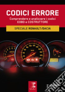 Codici errore. Comprendere e analizzare i codici EOBD e Cosutruttore. Speciale Reanult/Dacia libro