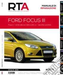 Ford focus III. Fase 1 - 1.0 ecoboost 100 e 125 cv - dal 2011 al 2015 libro di E-T-A-I (cur.)