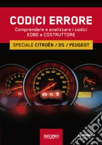 Manuale codici errore. Speciale Citroen, Ds, Peugeot. Comprendere e analizzare i codici Eobd e Costruttore libro di E-T-A-I (cur.)