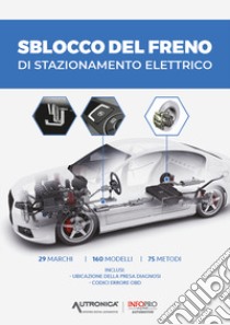 Sblocco del freno di stazionamento elettrico. 29 marchi, 160 modelli, 75 metodi. Inclusi: ubicazione della presa diagnosi e codici errore OBD libro di E-T-A-I