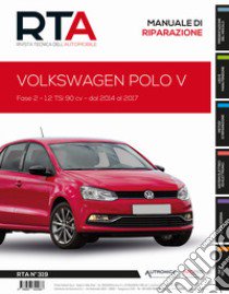 Volkswagen Polo V. Fase 2. 1.2 TSi 90 cv dal 2014 al 2017 libro di Etai (cur.)