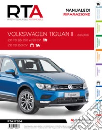Volkswagen Tiguan II. Dal 2016. 2.0 TDi 115, 150 e 190 CV - 2.0 TDi 150 CV libro di Etai