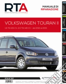 Volkswagen Touran II. 1.6 TDi 105 CV, 2.0 TDi 140 CV dal 2010 al 2015 libro di E-T-A-I (cur.)