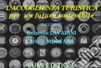 L'accoglienza turistica per un futuro sostenibile libro di Lavarini Roberto; Mortara Ariela