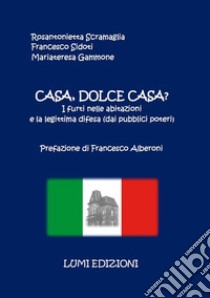 Casa, dolce casa? I furti nelle abitazioni e la legittima difesa (dai pubblici poteri) libro di Scramaglia Rosantonietta; Sidoti Francesco; Gammone Mariateresa