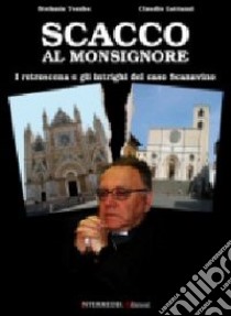 Scacco al monsignore. I retroscena e gli intrighi del caso Scanavino libro di Lattanzi Claudio; Tomba Stefania