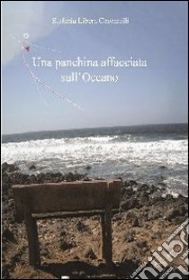 Una panchina affacciata sull'oceano libro di Ceccarelli Libera S.