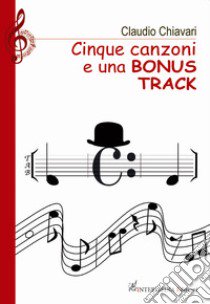 Cinque canzoni e una bonus track libro di Chiavari Claudio