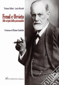 Freud e Orvieto. Alle origini della psicoanalisi libro di Tafani Tiziana; Riccetti Lucio