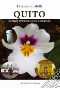 Quito. Bellezze ambientali, storie e leggende libro di Fabilli Ferruccio